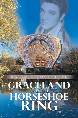 Graceland and the Horseshoe Ring by Hope, Karissa Love