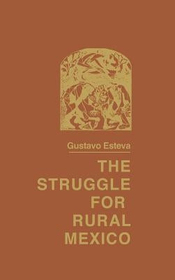 The Struggle for Rural Mexico by Esteva, Gustavo