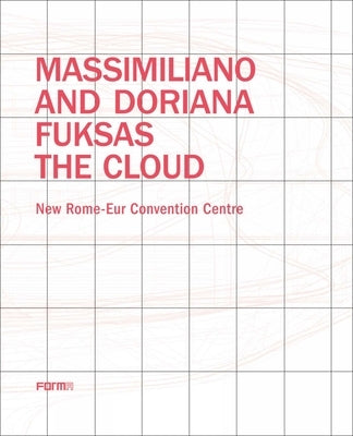 Massimiliano and Doriana Fuksas: The Cloud: New Rome-Eur Convention Centre by Giovannini, Joseph