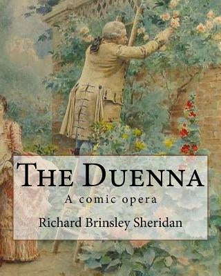 The Duenna. By: Richard Brinsley Sheridan: A comic opera by Sheridan, Richard Brinsley