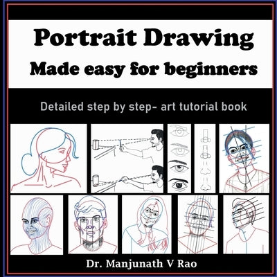 Portrait Drawing - Made easy for beginners: Detailed step by step - art tutorial book by Dr Manjunath V Rao