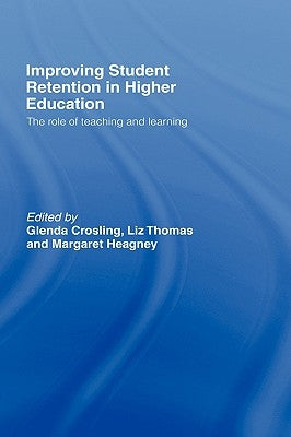 Improving Student Retention in Higher Education: The Role of Teaching and Learning by Crosling, Glenda