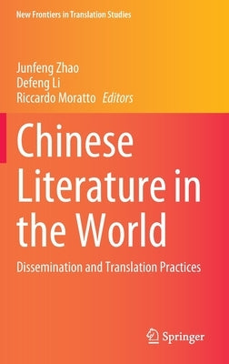 Chinese Literature in the World: Dissemination and Translation Practices by Zhao, Junfeng