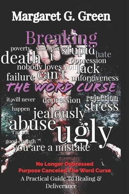 Breaking The Word Curse: A Practical Guide to Healing & Deliverance by Green, Margaret G.