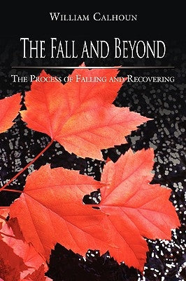 The Fall and Beyond: The Process of Falling and Recovering by Calhoun, Ph. D. William H.