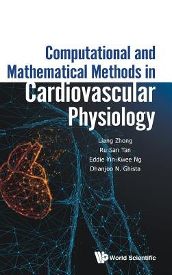 Computational and Mathematical Methods in Cardiovascular Physiology by Zhong, Liang