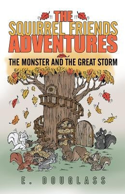 The Squirrel Friends Adventures: The Monster and the Great Storm by Douglass, E.