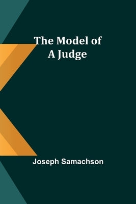 The Model of a Judge by Samachson, Joseph
