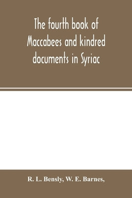 The fourth book of Maccabees and kindred documents in Syriac by L. Bensly, R.