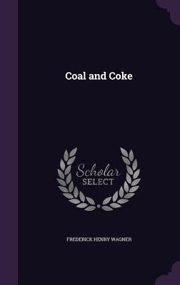 Coal and Coke by Wagner, Frederick Henry