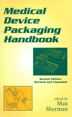 Medical Device Packaging Handbook, Revised and Expanded by Sherman, Max