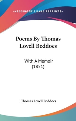Poems By Thomas Lovell Beddoes: With A Memoir (1851) by Beddoes, Thomas Lovell