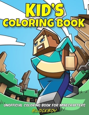 Kid's Coloring Book: Unofficial Coloring Book for Minecrafters by Blockboy
