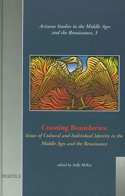 Crossing Boundaries: Issues of Cultural and Individual Identities in the Middle Ages and the Renaissance by McKee, Sally