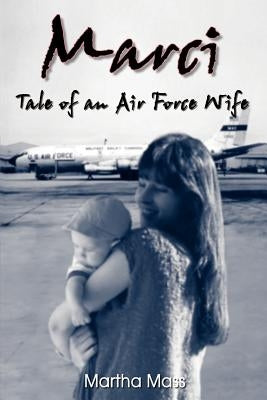 Marci: Tale of an Air Force Wife by Mass, Martha