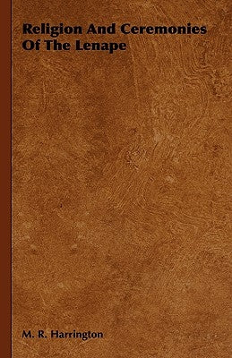 Religion And Ceremonies Of The Lenape by Harrington, M. R.
