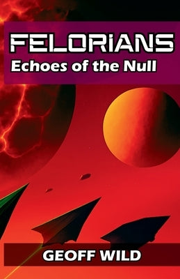 Felorians: Echoes of the Null by Wild, Geoff