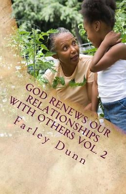 God Renews Our Relationships with Others Vol. 2 by Dunn, Farley
