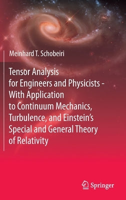 Tensor Analysis for Engineers and Physicists - With Application to Continuum Mechanics, Turbulence, and Einstein's Special and General Theory of Relat by Schobeiri, Meinhard T.