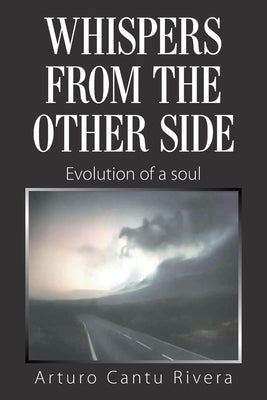 Whispers from the Other Side: Evolution of a Soul by Rivera, Arturo Cantu