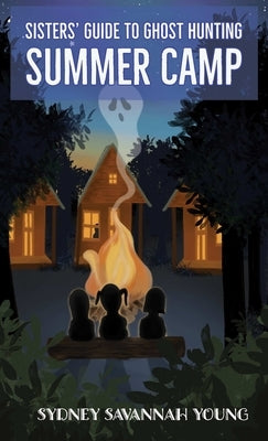 Sisters' Guide to Ghost Hunting: Summer Camp by Young, Sydney S.