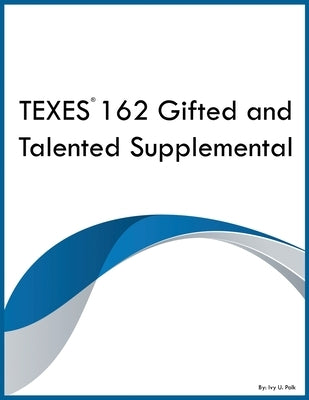 TEXES 162 Gifted and Talented Supplemental by Polk, Ivy U.