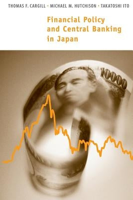 Financial Policy and Central Banking in Japan by Cargill, Thomas F.