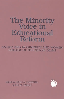 The Minority Voice in Educational Reform: An Analysis by Minority and Women College of Education Deans by Jr, Louis A. Castenell