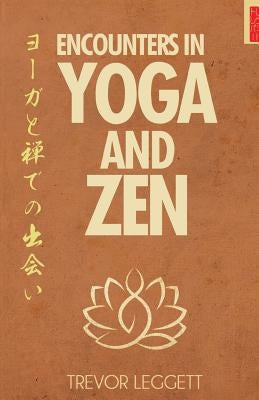 Encounters In Yoga And Zen by Leggett, Trevor