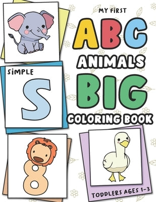 My First Big and Simple Toddler ABC Animals Coloring Book Ages 1-3: Easy, Fun, and Bold Doodling Pages Feature Alphabets, Numbers, Shapes, and Countin by Press, Joyooks