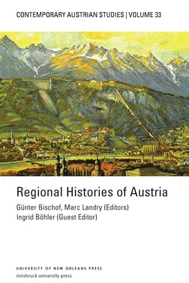 Regional Histories of Austria (Contemporary Austrian Studies, Vol. 33) by Bischof, G?nter