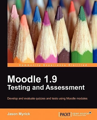 Moodle 1.9 Testing and Assessment by Myrick, Jason