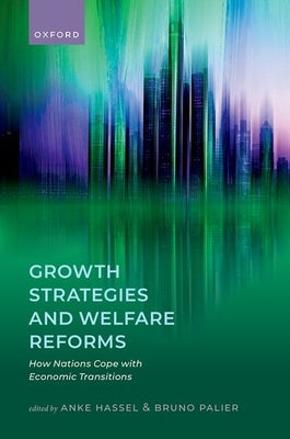 Growth Strategies and Welfare Reforms: How Nations Cope with Economic Transitions by Hassel, Anke