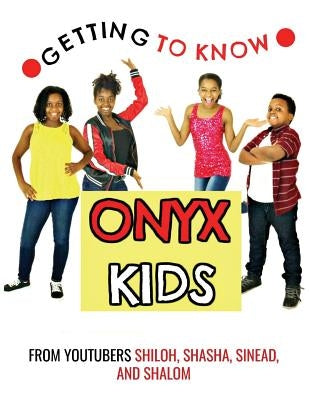 Getting to Know Onyx Kids: YouTube Stars by Kids, Onyx