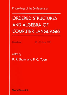 Ordered Structure and Algebra of Computer Languages - Proceedings of the Conference by Shum, Kar Ping