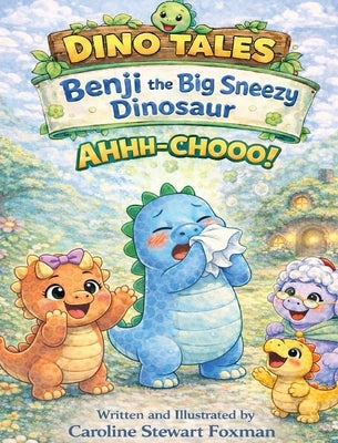 Dino Tales: Benji the Big Sneezy Dinosaur by Foxman, Caroline Stewart