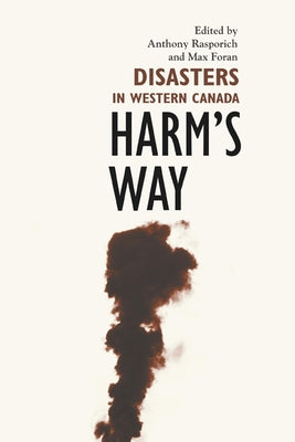 Harm's Way: Disasters in Western Canada by Rasporich, Anthony