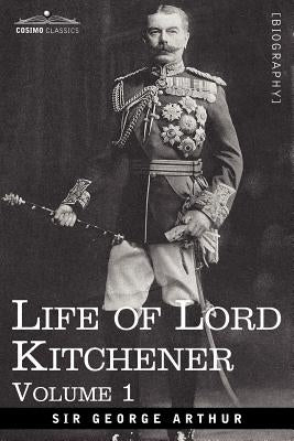 Life of Lord Kitchener, Volume 1 by Arthur, George