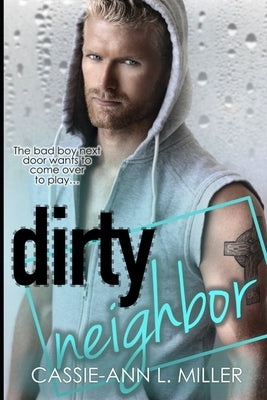 Dirty Neighbor by Miller, Cassie-Ann L.