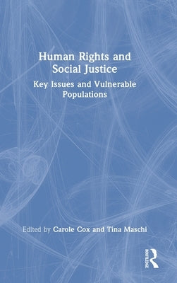 Human Rights and Social Justice: Key Issues and Vulnerable Populations by Cox, Carole