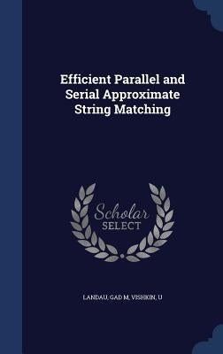 Efficient Parallel and Serial Approximate String Matching by Landau, Gad M.