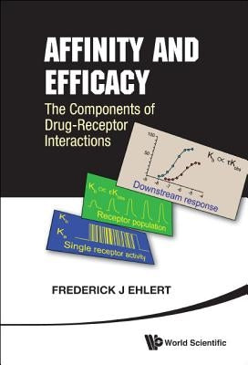 Affinity and Efficacy: The Components of Drug-Receptor Interactions by Ehlert, Frederick J.