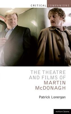 The Theatre and Films of Martin McDonagh by Lonergan, Patrick