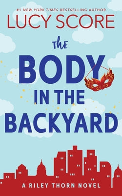 The Body in the Backyard: A Riley Thorn Novel by Score, Lucy