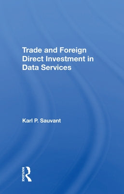 Trade and Foreign Direct Investment in Data Services by Sauvant, Karl P.
