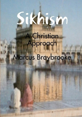 Sikhism: A Christian Approach by Braybrooke, Marcus