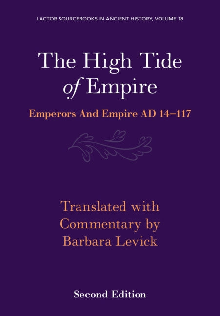 The High Tide of Empire: Emperors and Empire Ad 14-117 by Levick, Barbara