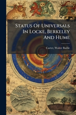 Status Of Universals In Locke, Berkeley And Hume by Baillie, Carter Walter