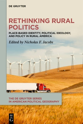 Rethinking Rural Politics: Place-Based Identity, Political Ideology, and Policy in Rural America by Jacobs, Nicholas F.