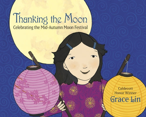 Thanking the Moon: Celebrating the Mid-Autumn Moon Festival by Lin, Grace